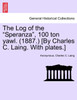 The Log of the "Speranza", 100 ton yawl. (1887.) [By Charles C. Laing. With plates.]