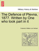 The Defence of Plevna, 1877. Written by One who took part in it