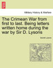 The Crimean War from first to last. Being letters written home during the war by Sir D. Lysons
