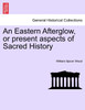 An Eastern Afterglow, or present aspects of Sacred History