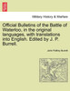 Official Bulletins of the Battle of Waterloo, in the original languages, with translations into English. Edited by J. P. Burrell.