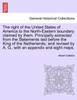 The right of the United States of America to the North-Eastern boundary claimed by them. Principally extracted from the Statements laid before the King of the Netherlands, and revised by A. G., with an appendix and eight maps.