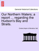 Our Northern Waters; a report ... regarding the Hudson's Bay and Straits.