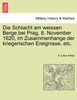 Die Schlacht am weissen Berge bei Prag, 8. November 1620, im Zusammenhange der kriegerischen Ereignisse, etc.