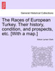The Races of European Turkey. Their history, condition, and prospects, etc. [With a map.]