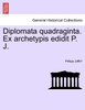 Diplomata quadraginta. Ex archetypis edidit P. J.