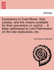 Explosions in Coal Mines; their causes, and the means available for their prevention or control ... A letter addressed to Lord Palmerston on the late explosions, etc.