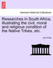 Researches in South Africa, illustrating the civil, moral and religious condition of the Native Tribes, etc. VOL. II