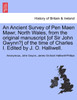 An Ancient Survey of Pen Maen Mawr, North Wales, from the original manuscript [of Sir John Gwynn?] of the time of Charles I. Edited by J. O. Halliwell.