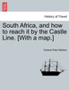 South Africa, and how to reach it by the Castle Line. [With a map.]