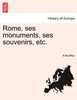 Rome, ses monuments, ses souvenirs, etc.