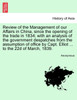 Review of the Management of our Affairs in China, since the opening of the trade in 1834; with an analysis of the government despatches from the assumption of office by Capt. Elliot ... to the 22d of March, 1839.