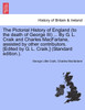 The Pictorial History of England (to the death of George III) ... By G. L. Craik and Charles MacFarlane, assisted by other contributors. [Edited by G. L. Craik.] (Standard edition.).