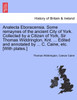Analecta Eboracensia. Some remaynes of the ancient City of York. Collected by a Citizen of York, Sir Thomas Widdrington, Knt. ... Edited and annotated by ... C. Caine, etc. [With plates.]