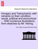Hungary and Transylvania; with remarks on their condition, social, political and economical ... With numerous illustrations from sketches by Mr. Hering. Vol. II.