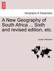 A New Geography of South Africa ... Sixth and revised edition, etc.