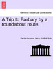 A Trip to Barbary by a roundabout route.