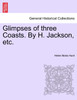 Glimpses of three Coasts. By H. Jackson, etc.