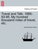 Travel and Talk. 1885-93-95. My hundred thousand miles of travel, etc.