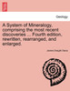 A System of Mineralogy, comprising the most recent discoveries ... Fourth edition, rewritten, rearranged, and enlarged.