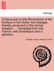 A Discourse on the Revolutions of the Surface of the Globe, the changes thereby produced in the animal kingdom ... Translated from the French, with illustrations and a glossary.
