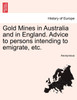 Gold Mines in Australia and in England. Advice to persons intending to emigrate, etc.