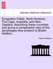 Emigration Fields. North America, The Cape, Australia, and New Zealand; describing these countries, and giving a comparative view of the advantages they present to British Settlers.