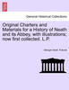 Original Charters and Materials for a History of Neath and its Abbey, with illustrations; now first collected. L.P.