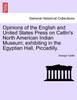Opinions of the English and United States Press on Catlin's North American Indian Museum; exhibiting in the Egyptian Hall, Piccadilly.