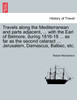 Travels along the Mediterranean and parts adjacent, ... with the Earl of Belmore, during 1816-18 ... as far as the second cataract ... Jerusalem, Damascus, Balbec, etc. Vol. II