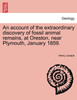 An account of the extraordinary discovery of fossil animal remains, at Oreston, near Plymouth, January 1859.