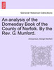 An analysis of the Domesday Book of the County of Norfolk. By the Rev. G. Munford.