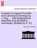 A series of original Portraits and Caricature Etchings by ... J. Kay; ... with biographical sketches and illustrative anecdotes. [Edited by H. P.] VOL. I, NEW EDITION