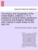 The History and Topography of the United States, edited by J. H. H., assisted by several literary gentlemen in America and England. Illustrated with a series of views drawn on the spot, etc.