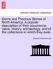 Gems and Precious Stones of North America. A popular description of their occurrence, value, history, archæology, and of the collections in which they exist.
