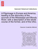 A Pilgrimage in Europe and America, leading to the discovery of the sources of the Mississippi and Bloody River; with a description of the whole course of the former, and of the Ohio.