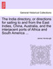 The India directory, or directions for sailing to and from the East Indies, China, Australia, and the interjacent ports of Africa and South America ...