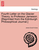 Fourth Letter on the Glacier Theory, to Professor Jameson. [Reprinted from the Edinburgh Philosophical Journal.]