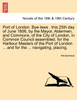 Port of London. Bye-Laws . This 25th Day of June 1806, by the Mayor, Aldermen, and Commons, of the City of London, in Common Council Assembled, for th