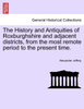 The History and Antiquities of Roxburghshire and adjacent districts, from the most remote period to the present time.