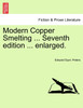 Modern Copper Smelting ... Seventh edition ... enlarged.