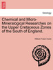 Chemical and Micro-Mineralogical Researches on the Upper Cretaceous Zones of the South of England.