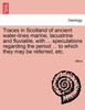Traces in Scotland of ancient water-lines marine, lacustrine and fluviatile, with ... speculations regarding the period ... to which they may be referred, etc.