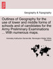 Outlines of Geography for the use of lower and middle forms of schools and of candidates for the Army Preliminary Examinations ... With numerous maps.
