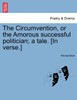 The Circumvention, or the Amorous successful politician; a tale. [In verse.]