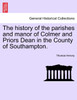 The history of the parishes and manor of Colmer and Priors Dean in the County of Southampton.