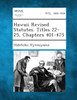 Hawaii Revised Statutes. Titles 22-25, Chapters 401-475
