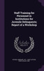 Staff Training for Personnel in Institutions for Juvenile Delinquents; Report of a Workshop