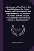 An Account of the Visit of His Royal Highness the Prince Regent and Their Imperial and Royal Majesties the Emperor of Russia and the King of Prussia to the University of Oxford in June Mdcccxiv