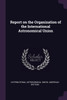 Report on the Organization of the International Astronomical Union